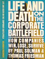 Life and Death on the Corporate Battlefield. How Companies Win, Lose, Survive