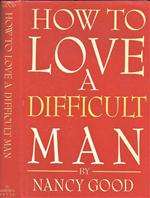 How to Love a Difficult Man