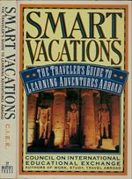 Smart vacations. The traveler's guide to learning adventures abroad