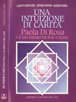 Una intuizione di carità. Paola di Rosa e il suo istituto tra fede e storia