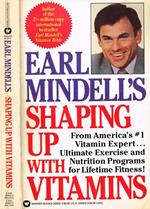 Earl Mindell'S Shaping Up With Vitamins. How The Right Foods And Nutrients Can Help Shape Up Your Body Your Mind And Your Sex Life