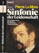 Sinfonie Der Leidenschaft. Der Lebensroman Des Groben Komponisten Claude Debussy