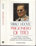 Prigioniero Tito. La sconvolgente testimonianza di un poeta cattolico croato-francese sulla realtà nascosta del comunismo jugoslavo