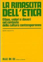 La rinascita dell'etica. Ethos, valori e doveri nel contesto della cultura contemporanea