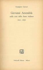 Giovanni Amendola nella crisi dello Stato italiano. 1911 - 1925