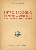 Pietro Badoglio rispetto a Mussolini e di fronte alla storia. Seconda edizione