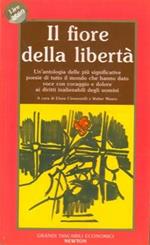 Il fiore della libertà. Un'antologia delle più significative poesie di tutto il mondo che hanno dato voce con coraggio e dolore ai diritti inalienabili degli uomini