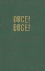 Duce! Duce! Ascesa e caduta di Benito Mussolini