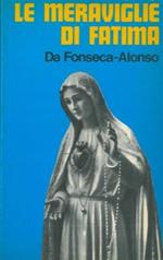 Le meraviglie di Fatima. Apparizioni - Culto - Miracoli