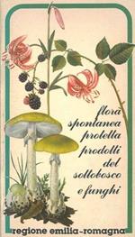 Flora spontanea protetta prodotti del sottobosco e funghi. Regione Emilia-Romagna