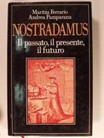 Nostradamus. Il passato, il presente, il futuro