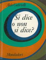 Si dice o non si dice? Guida pratica allo scrivere e al parlare corretto