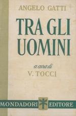 Tra gli uomini. Pagine d'antologia raccolte e ordinate da V. Tocci