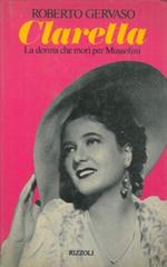 Claretta. La donna che morì per Mussolini