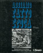 Abbiamo fatto epoca. Miti e mode, speranze e delusioni, candori e astuzie di quarant'anni di storia