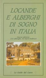 Locande e alberghi di sogno in Italia. Nuova edizione 132 alberghi, 55 nuovi indirizzi