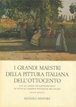 I grandi maestri della pittura italiana dell'Ottocento. Con gli artisti più rappresentativi di tutte le correnti pittoriche del secolo