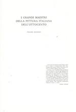 I grandi maestri della pittura italiana dell'Ottocento. Con gli artisti più rappresentativi di tutte le correnti pittoriche del secolo