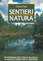 Sentieri. Natura. 50 itinerari nell'Italia più bella e un'utile guida per il trekking