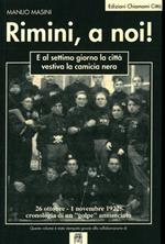 Rimini, a noi ! E al settimo giorno la città vestiva la camicia nera. 26 ottobre - 1 novembre 1922 : cronologia di un \golpe\