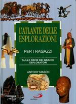 L'atlante delle esplorazioni per i ragazzi. Sulle orme dei grandi esploratori