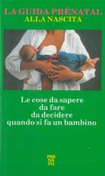 La guida Prénatal alla nascita. Le cose da fare da decidere quando si fa un bambino