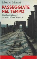 Passeggiate nel tempo. L'archeologia oggi tra avventura e scoperte