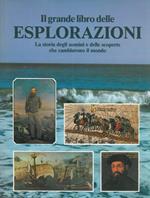 Il grande libro delle esplorazioni. La storia degli uomini e delle scoperte che cambiarono il mondo