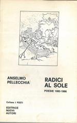 Radici al sole. Poesie 1982 - 1986