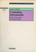 Il marketing internazionale. Fattori di successo nei mercati esteri