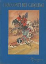 I racconti dei caroligni. le meravigliose storie di Carlo Magno e dei suoi cavalieri