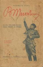 Benito Mussolini. La sua vita fino ad oggi dalla strada al potere