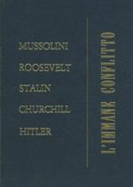 L' immane conflitto. Mussolini. Roosevelt. Stalin. Churchill. Htiler