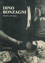 Dino Bonzagni. Maestro del legno. In appendice La scuola di artigianato artistico del Centopievese