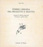 Febbre libraria fra progetto e diletto. Rassegna di edizioni amatoriali. Letteratura e grafica d'arte