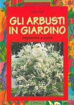 Gli arbusti in giardino. Impianto e cura