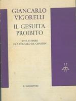 Il gesuita proibito. Vita e opere di P. Teilhard De Chardin