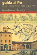 Guida al Po. Itinerari lungo il fiume e sul fiume alla ricerca della natura, della storia, delle tradizioni popolari e dei luoghi sconosciuti