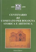 Centenario del Comitato per Bologna Storico e Artistica. 1899. 1999