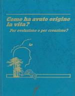 Come ha avuto origine la vita? Per evoluzione o per creazione?