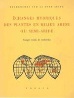 Echanges hydriques des plantes en milieu aride ou semi-aride. Compte rendu de recherches