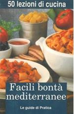 Facili bontà mediterranee. 50 lezioni di cucina