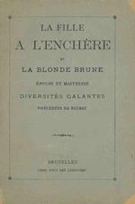 La fille a l'enchére et la blonde brune épouse et maitresse. Diversités galantes précédées du bocage