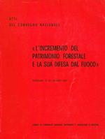 L' incremento del patrimonio forestale e la sua difesa dal fuoco. Atti del Convegno Nazionale. Bergamo, 9-10 giugno 1967