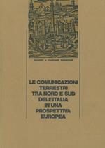 Le comunicazioni terrestri tra nord e sud dell'Italia in una prospettiva europea
