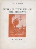 Mostra di pittori emiliani dell'Ottocento. Città di Bologna. Palazzo Salina - Amorini - Via S. Stefano n. 11. 25 settembre - 6 novembre 1955