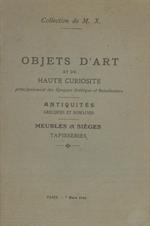 Objets d'art et de haute curiosité principalement des Epoques Gothique et Renaissance. Antiquités Grecques et Romaines. Meubles & Siéges. Tapisseries