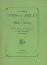 Provvedimenti intorno ad Opere Pie nel Comune di Bologna. Deliberazioni prese dalla Deputazione Provinciale nelle adunanze delli 18, 21, 24 e 25 aprile 1876 e Reali Decreti delli 23 marzo 1879