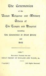 The ceremonies The ceremonies of the United Religious and Military Orders of the Temple and Ospitals including the ceremonies at Great Priory and Drill