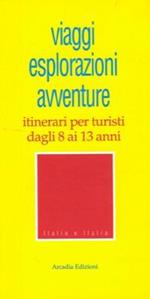 Viaggi, esplorazioni, avventure. Itinerari per turisti dagli 8 ai 13 anni